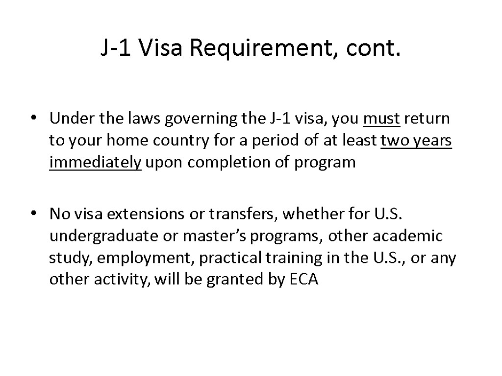J-1 Visa Requirement, cont. Under the laws governing the J-1 visa, you must return